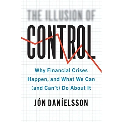 Afbeelding van Illusion of Control: Why Financial Crises Happen, and What We Can (and Can&#039;t) Do About It