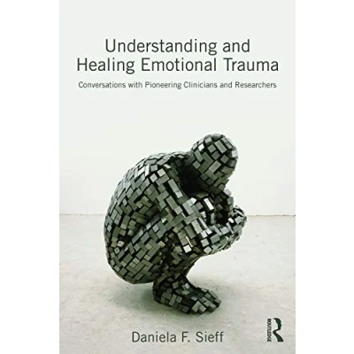 Afbeelding van Understanding and Healing Emotional Trauma: Conversations with pioneering clinicians researchers