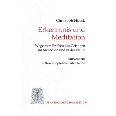 Afbeelding van Erkenntnis und Meditation: Wege zum Erleben des Geistigen im Menschen in der Natur. Aufsätze zur anthroposophischen Meditation