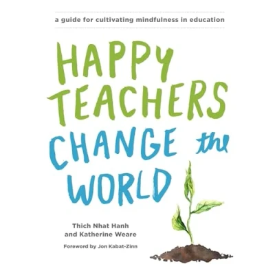 Afbeelding van Happy Teachers Change the World: A Guide for Cultivating Mindfulness in Education