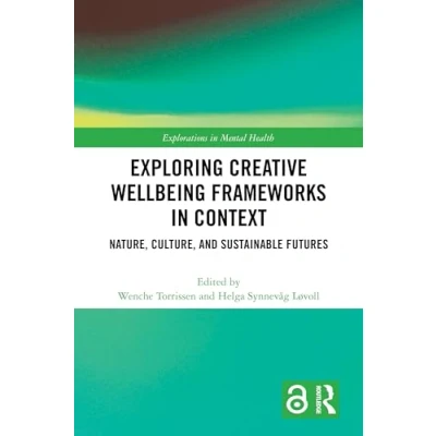 Afbeelding van Exploring Creative Wellbeing Frameworks in Context: Nature, Culture, and Sustainable Futures