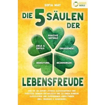 Afbeelding van Die 5 Säulen der Lebensfreude: Wie Sie ab sofort starke Glücksgefühle und positives Denken entwickeln zu einem rundum glücklichen zufriedenen Leben finden (inkl. Übungen &amp; Workbook)