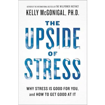 Afbeelding van The Upside of Stress: Why Stress Is Good for You, and How to Get at It