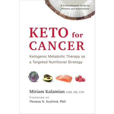 Afbeelding van Keto for Cancer: Ketogenic Metabolic Therapy as a Targeted Nutritional Strategy