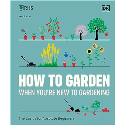 Afbeelding van RHS How to Garden When You&#039;re New Gardening: The Basics for Absolute Beginners