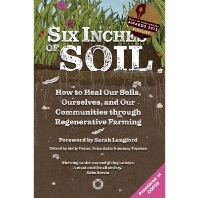 Afbeelding van Six Inches of Soil: How to Heal Our Soils, Ourselves and Communities Through Regenerative Farming
