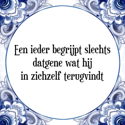 Afbeelding van Een ieder begrijpt slechts datgene wat hij in zi Tegeltje + Spreuk