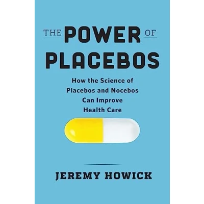 Afbeelding van the Power of Placebos: How Science Placebos and Nocebos Can Improve Health Care
