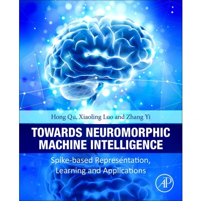 Afbeelding van Towards Neuromorphic Machine Intelligence: Spike Based Representation, Learning, and Applications