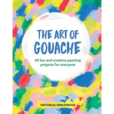 Afbeelding van The Art of Gouache: Unlock Your Creativity Through Play, Mark Making, Gouache and Collage