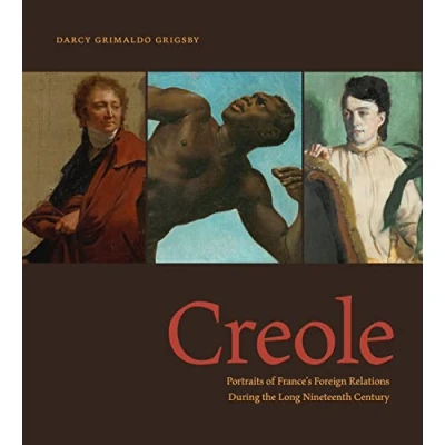 Afbeelding van Creole: Portraits of France’s Foreign Relations During the Long Nineteenth Century