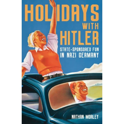Afbeelding van Holidays with Hitler: State Sponsored Fun in Nazi Germany
