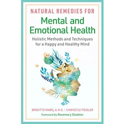 Afbeelding van Natural Remedies for Mental and Emotional Health: Holistic Methods Techniques a Happy Healthy Mind