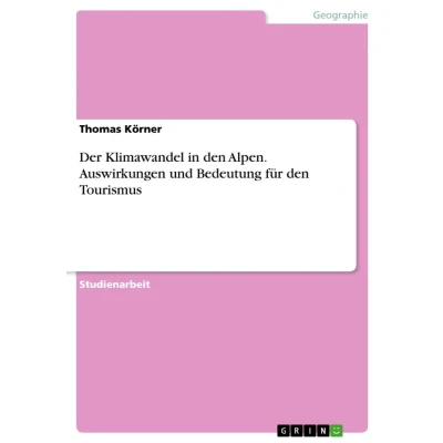Afbeelding van Der Klimawandel in den Alpen. Auswirkungen und Bedeutung fur Tourismus