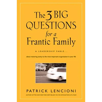 Afbeelding van The 3 Big Questions for A Frantic Family: Leadership Fable... About Restoring Sanity To Most Important Organization In Your Life: 1