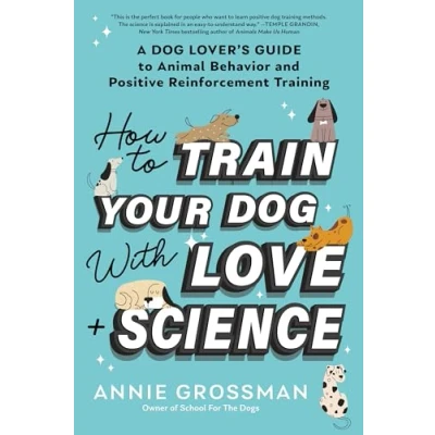 Afbeelding van How to Train Your Dog with Love + Science