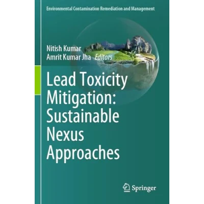 Afbeelding van Environmental Contamination Remediation and Management Lead Toxicity Mitigation: Sustainable Nexus Approaches