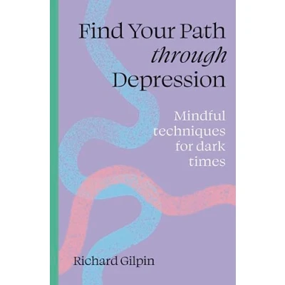 Afbeelding van Find Your Path through Depression: Mindful techniques for dark times