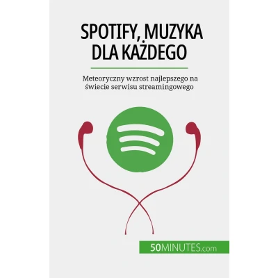 Afbeelding van Spotify, Muzyka dla każdego: Meteoryczny wzrost najlepszego na świecie serwisu streamingowego