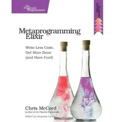 Afbeelding van Metaprogramming Elixir: Write Less Code, Get More Done (and Have Fun!)