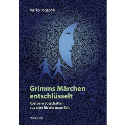 Afbeelding van Grimms Märchen entschlüsselt: Kostbare Botschaften aus alter für die neue Zeit