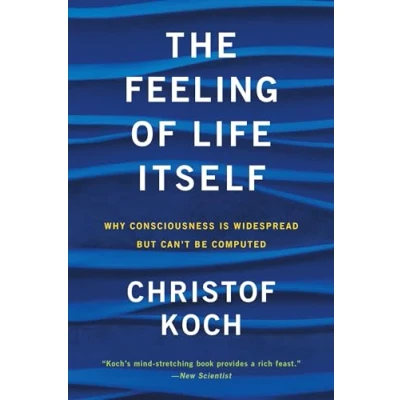 Afbeelding van The Feeling of Life Itself: Why Consciousness Is Widespread but Can&#039;t Be Computed