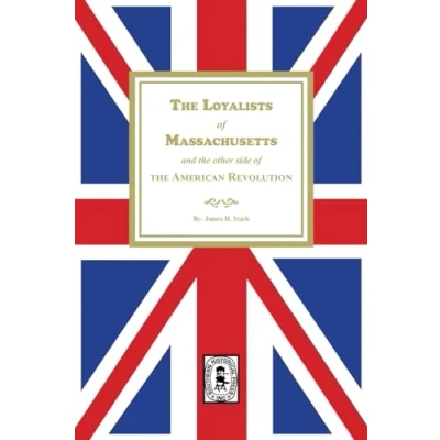 Afbeelding van the Loyalists of Massachusetts and Other Side American Revolution