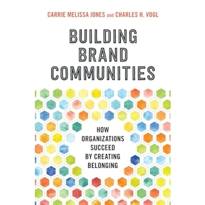 Afbeelding van Building Brand Communities: How Organizations Succeed by Creating Belonging