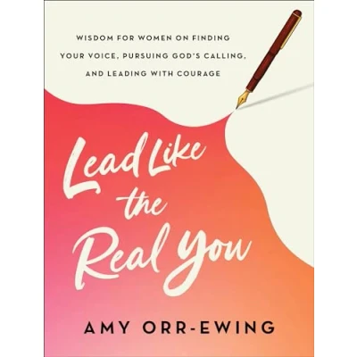 Afbeelding van Lead Like the Real You: Wisdom for Women on Finding Your Voice, Pursuing God&#039;s Calling, and Leading with Courage