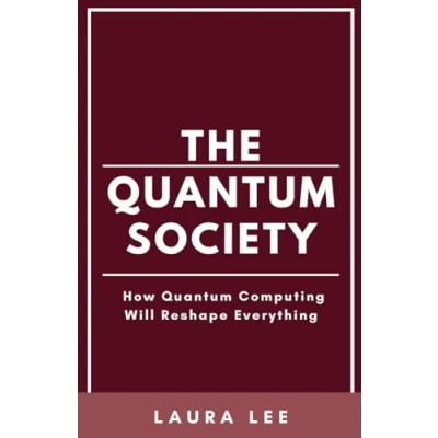 Afbeelding van The Quantum Society: How Computing Will Reshape Everything