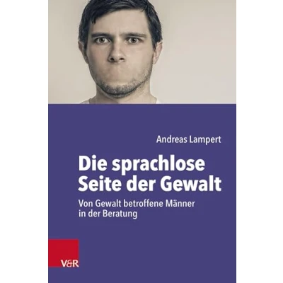 Afbeelding van Die sprachlose Seite der Gewalt: Von Gewalt betroffene Männer in Beratung