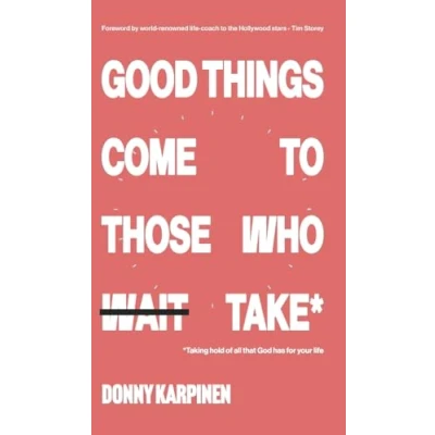 Afbeelding van Good Things Come To Those Who Take: Taking hold of all that God has for your life.