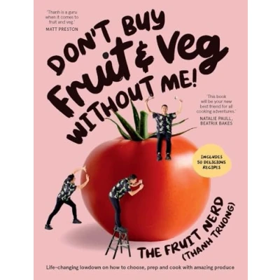 Afbeelding van Don’t Buy Fruit &amp; Veg Without Me!: Life changing lowdown on how to choose, prep and cook with amazing produce