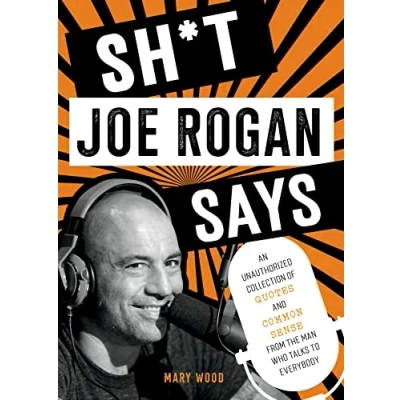 Afbeelding van Sh*t Joe Rogan Says: An Unauthorized Collection of Quotes and Common Sense from the Man Who Talks to Everybody