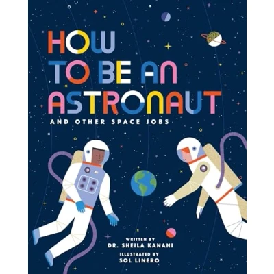 Afbeelding van How to be an Astronaut and Other Space Jobs: The Ultimate Guide Working in