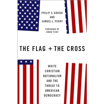 Afbeelding van the Flag and Cross: White Christian Nationalism Threat to American Democracy