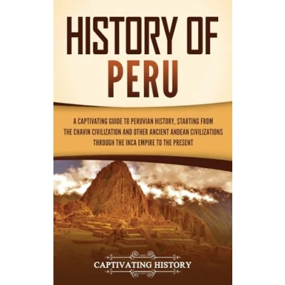 Afbeelding van History of Peru: A Captivating Guide to Peruvian History, Starting from the Chavín Civilization and Other Ancient Andean Civilizations through Inca Empire Present