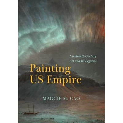 Afbeelding van Painting US Empire: Nineteenth Century Art and Its Legacies