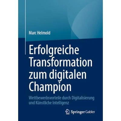 Afbeelding van Erfolgreiche Transformation zum digitalen Champion: Wettbewerbsvorteile durch Digitalisierung und Künstliche Intelligenz
