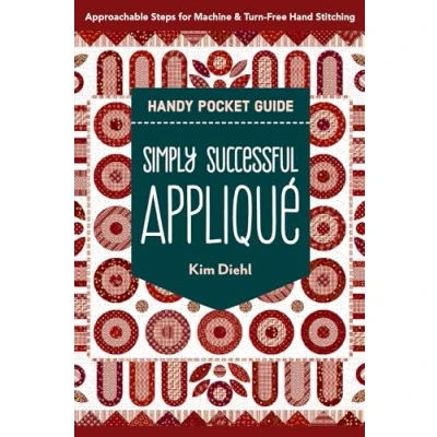 Afbeelding van Simply Successful Appliqué Handy Pocket Guide: Approachable Steps for Machine &amp; Turn Free Hand Stitching