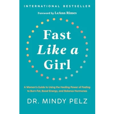 Afbeelding van Fast Like A Girl: Woman’s Guide to Using the Healing Power of Fasting Burn Fat, Boost Energy, and Balance Hormones