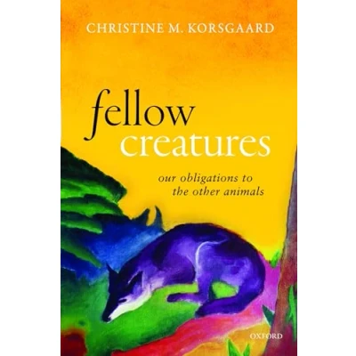 Afbeelding van Fellow Creatures: Our Obligations to the Other Animals