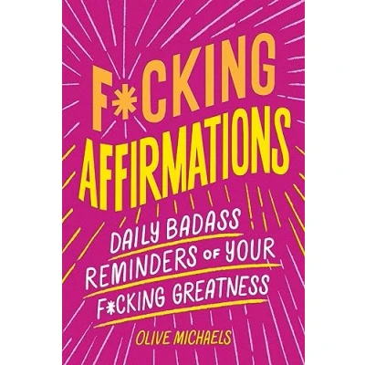Afbeelding van F*cking Affirmations: Daily Badass Reminders of Your Greatness
