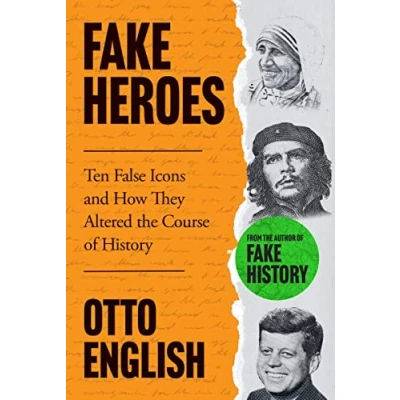 Afbeelding van Fake Heroes: Ten False Icons and How they Altered the Course of History