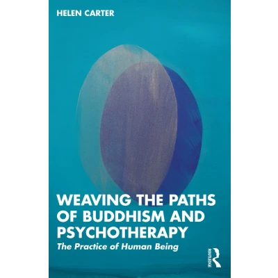 Afbeelding van Weaving The Paths of Buddhism and Psychotherapy: Practice Human Being
