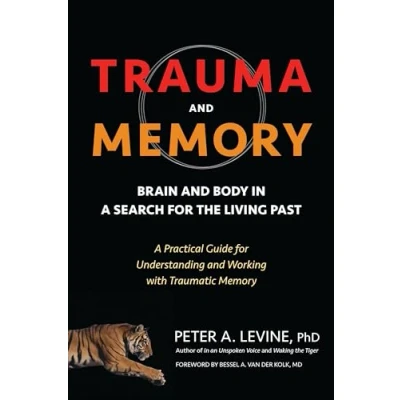 Afbeelding van Trauma and Memory: Brain Body in A Search for the Living Past: Practical Guide Understanding Working with Traumatic Memory
