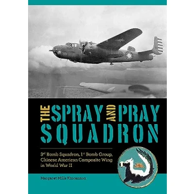 Afbeelding van The Spray and Pray Squadron: 3rd Bomb Squadron, 1st Group, Chinese American Composite Wing in World War II