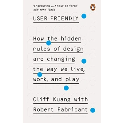 Afbeelding van User Friendly: How the Hidden Rules of Design are Changing Way We Live, Work &amp; Play