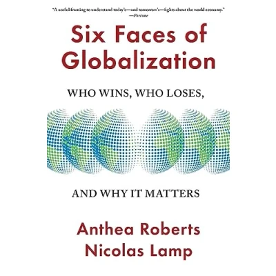 Afbeelding van Six Faces of Globalization: Who Wins, Loses, and Why It Matters