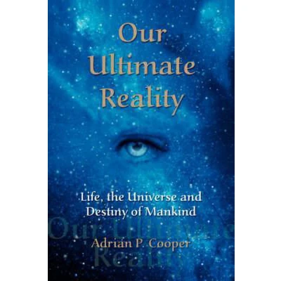 Afbeelding van Our Ultimate Reality, Life, the Universe and Destiny of Mankind